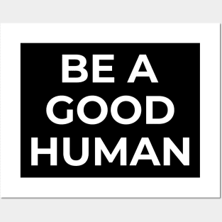 be a good human Posters and Art